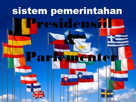 Perbedaan Sistem Pemerintahan Presidensial dan Parlementer (Lengkap